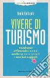 Vivere di turismo. Guadagna affittando immobili anche se non ne possiedi e non hai capitali libro di Beltrante Danilo