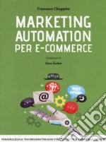 Marketing automation per e-commerce. Personalizza il tuo negozio per ogni utente e metti il turbo alle vendite libro