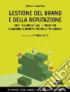 Gestione del brand e della reputazione. Cura in modo efficace il tuo brand e migliora la reputazione della tua azienda libro