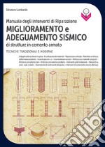 Manuale degli interventi di riparazione, miglioramento e adeguamento sismico di strutture in cemento armato. Tecniche tradizionali e moderne libro