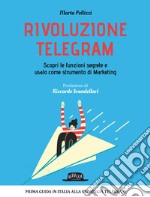 Rivoluzione Telegram. Scopri le funzioni segrete e usalo come strumento di marketing