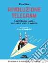 Rivoluzione Telegram. Scopri le funzioni segrete e usalo come strumento di marketing libro di Pellizzi Marta