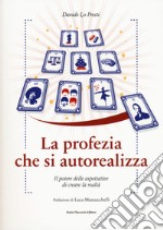 La profezia che si autorealizza. Il potere delle aspettative di creare la realtà