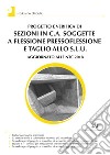 Progetto e verifica di sezioni in c.a. soggette a flessione pressoflessione e taglio allo S.L.U. Aggiornato alle NTC 2018 libro