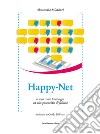 Happy-Net. Il web come tecnologia ad alto potenziale di felicità libro