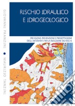 Rischio idraulico e idrogeologico. Previsione, prevenzione e progettazione degli interventi per la riduzione dei rischi