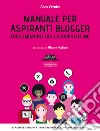 Manuale per aspiranti blogger. Crea emozioni con lo storytelling libro di Pernice Anna