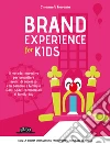 Brand experience for kids. Il metodo innovativo per progettare eventi di successo con bambini e famiglie. Dagli spazi commerciali ai family day libro