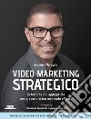 Video marketing strategico. Le tecniche più appropriate per produrre video realmente efficaci libro di Meraglia Antonio