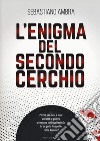 L'enigma del secondo cerchio. Perché per mesi e mesi durante la guerra arrivarono tutti quei tedeschi in un posto tranquillo come Acireale? libro di Ambra Sebastiano