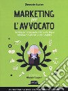 Marketing per l'avvocato. Tecniche per promuovere il tuo studio legale, distinguerti dagli altri e farti scegliere libro di Santoro Gianpaolo