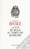 La vita in Sicilia al tempo dei Borbone libro di Basile Gaetano