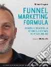 Funnel marketing formula. Diseña y desarrolla efficaces sistemas de venta online libro di Tampieri Michele