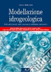 Modellazione idrogeologica. Guida agli strumenti teorici e pratici per la modellazione degli acquiferi libro