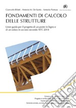 Fondamenti di calcolo strutture. Linee guida per il progetto di un ponte in legno e di un solaio in acciaio secondo NTC 2018 libro