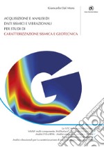 Acquisizione e analisi di dati sismici e vibrazionali per studi di caratterizzazione sismica e geotecnica libro