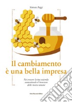 Il cambiamento è una bella impresa. Fai crescere la tua azienda aumentando il benessere delle risorse umane libro