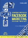 Strategie e tattiche di Facebook marketing per aziende e professionisti. Dalla A alla Z tutto quello che devi sapere su FB come risorsa di business libro