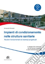 Impianti di condizionamento nelle strutture sanitarie. Nozioni fondamentali ed esempi progettuali. Con CD-ROM libro