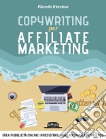 Copywriting per affiliate marketing. Crea pubblicità online irresisitibili con la formula Power Ads libro