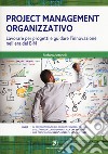 Project management organizzativo. Lavorare per progetti e guidare l'innovazione nell'era del BIM libro