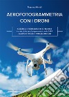 Aerofotogrammetria con i droni. Mappatura e modellazione 3D del territorio con tecniche aerofotogrammetriche da SAPR (Sistemi Aeromobili a Pilotaggio Remoto) libro