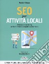 SEO per attività locali. Strategie di marketing per farti trovare e competere sul territorio libro