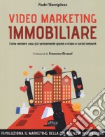 Video marketing immobiliare. Come vendere case più velocemente grazie a video e social network libro