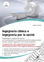 Ingegneria clinica e ingegneria per la sanità. Metodologie di ingegneria biomedica per la realizzazione e la manutenzione delle tecnologie sanitarie: strutture, impianti, apparecchi e loro sistemi di gestione