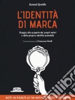 L'identità di marca. Viaggio alla scoperta dei propri valori e della propria identità aziendale libro