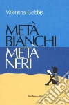 Metà bianchi metà neri libro di Gebbia Valentina