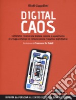 Digital caos. Comprendi l'evoluzione digitale, cogline le opportunità e sviluppa strategie di comunicazione rilevanti e significative libro