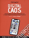 Digital caos. Comprendi l'evoluzione digitale, cogline le opportunità e sviluppa strategie di comunicazione rilevanti e significative libro