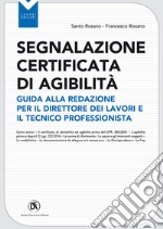 Segnalazione certificata agibilità. Guida alla redazione per il direttore dei lavori e il tecnico professionista