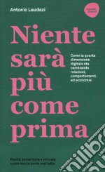 Niente sarà più come prima. Come la quarta dimensione digitale sta cambiando relazioni, comportamenti ed economie libro