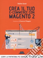 Crea il tuo e-commerce con Magento 2. Scopri la piattaforma più completa per vendere online libro