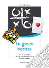 In gioco veritas. Percorsi e strategie per vivere il mondo del gioco in modo creativo libro