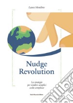 Nudge revolution. La strategia per rendere semplici scelte complesse