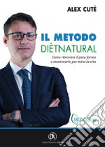 Il metodo DietNatural. Come ritrovare il peso forma e mantenerlo per tutta la vita libro