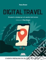 Digital travel. Strumenti e strategie per gli operatori del turismo libro