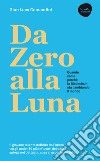 Da zero alla luna. Quando, come, perché la Blockchain sta cambiando il mondo libro