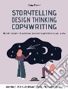 Storytelling, design thinking, copywriting. Metodi innovativi di comunicazione creativa per il lavoro e per la vita libro