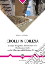 Crolli in edilizia. Guida per il progettista, il direttore dei lavori e il collaudatore statico e analisi delle responsabilità delle parti in causa libro