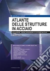 Atlante delle strutture in acciaio. Guida a progettazione ed esecuzione di strutture in acciaio libro di Floridia Sebastiano