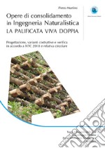 Opere di consolidamento in ingegneria naturalistica. La palificata viva doppia. Progettazione, varianti costruttive e verifica in accordo a NTC 2018 e relativa circolare libro