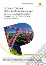 Teoria e pratica delle strutture in acciaio. Guida a una progettazione consapevole e controllata in zona sismica. Ediz. ampliata libro