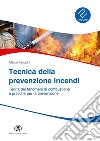 Tecnica prevenzione incendi. Teoria dei fenomeni di combustione e pratiche per la prevenzione libro di Pasquini Marco