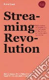 Streaming revolution. Dal successo delle serie alla competizione a tutto campo per conquistare il pubblico libro di Corvi Ester