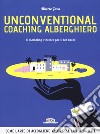 Unconventional coaching alberghiero. Il marketing vincente per il tuo hotel libro