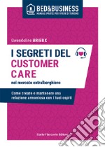 I segreti del customer care nel mercato extra alberghiero. Come creare e mantenere una relazione armoniosa con i tuoi ospiti libro